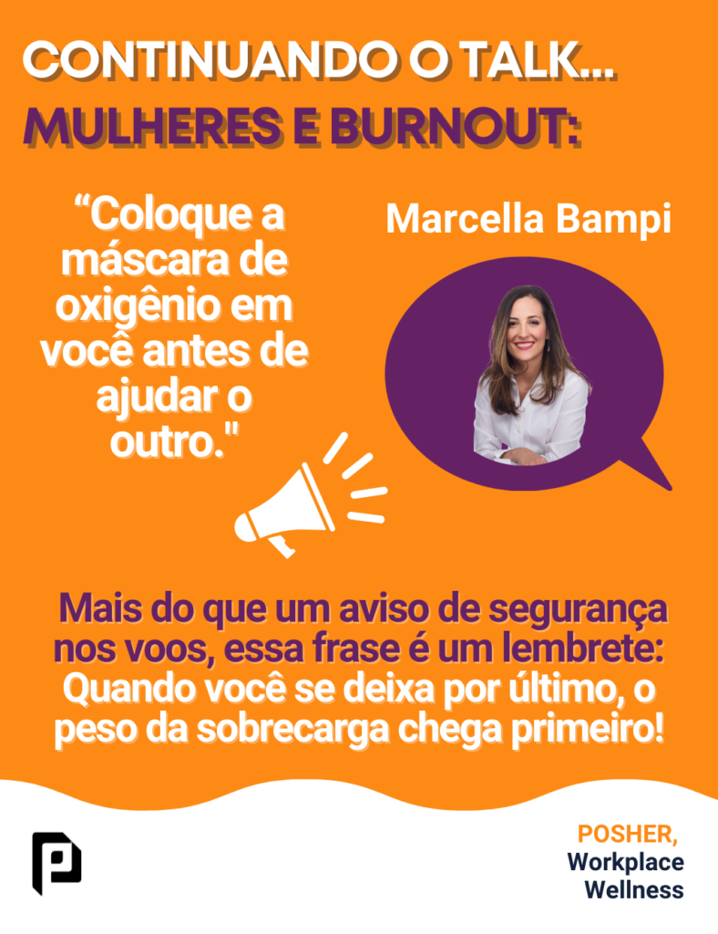 No nosso talk especial com Marcella Bampi no Mês das Mulheres, refletimos sobre um dado preocupante: mulheres sofrem 20% a mais de burnout do que os homens. Durante a conversa, ficou claro que, se você se coloca por último, o burnout chega primeiro. Marcella apontou a importância de se priorizar. E sabiamente uma participante trouxe uma metáfora poderosa: “coloque a máscara de oxigênio em você antes de ajudar o outro.” Essa frase é um lembrete de que cuidar de si é o primeiro passo, especialmente da essência. POSHER, The Employee Experience Company