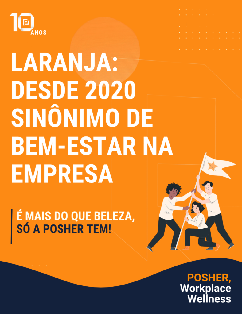 Há 10 anos, a cor laranja da POSHER passou a representar mais cuidado com colaboradores das empresas.